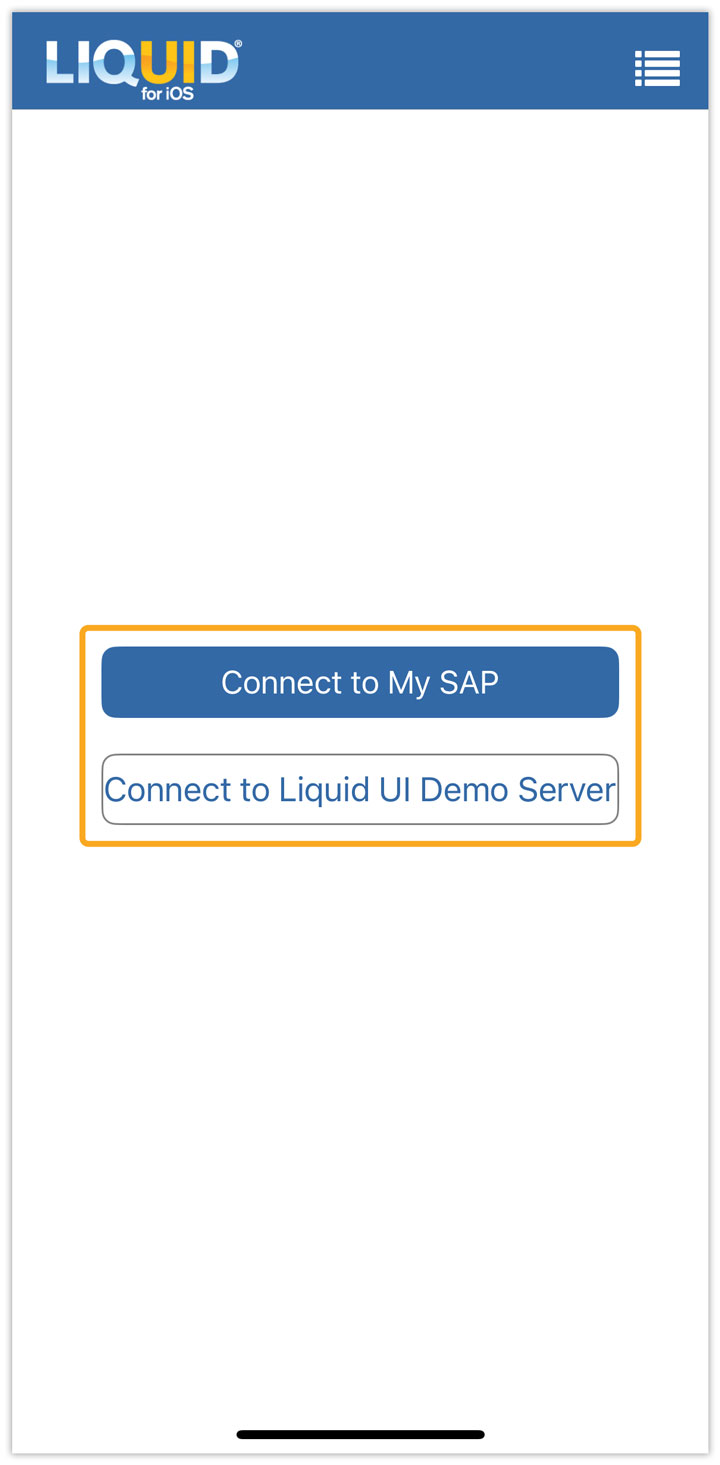 From the Home Screen, choose Connect to My SAP to use your SAP server or Connect to Liquid UI Demo Server for sample screens